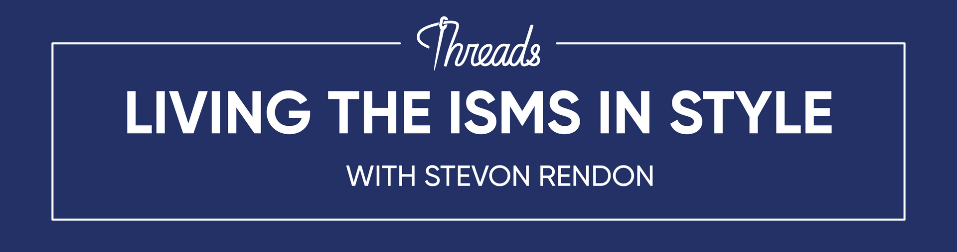 Living THE ISMS IN STYLE - STEVON RENDON